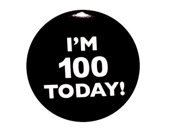 100th Birthday Button, I'm 100 Today Pin, 100th Birthday, 90th Bday Surprise Party, Pin Button, Gift, Small 1 Inch, or Large 2.25 Inch