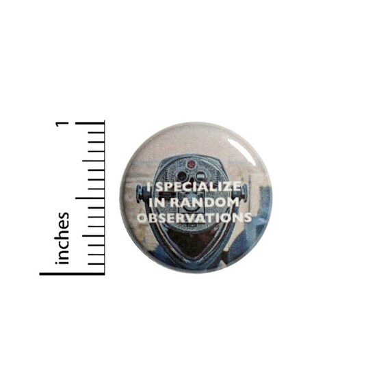 Funny Button // I Specialize In Random Observations Pinback // Random Gift Pin // 1 Inch 13-31