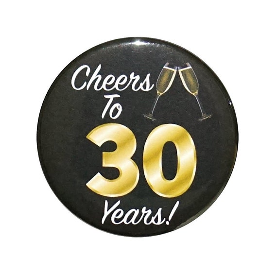 Cheers To 30 Years! Button, 30th Birthday Button, Party Favor Pin, It’s My 30th Birthday, Surprise Party, Small 1 Inch, or Large 2.25 Inch