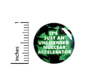 It's Just An Unlicensed Nuclear Accelerator Button // Backpack or Jacket Pinback // Geeky // Ghosts Spook // Fan Pin 1 Inch 10-13