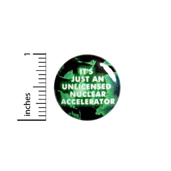 It's Just An Unlicensed Nuclear Accelerator Button // Backpack or Jacket Pinback // Geeky // Ghosts Spook // Fan Pin 1 Inch 10-13