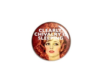 Vintage Woman Pin Button or Fridge Refrigerator Magnet Sarcastic Magnet or Chivalry Isn’t Dead Clearly Chivalry Is Sleeping 1 Inch #33-30