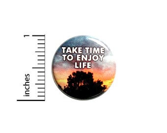 Positive Button Quote Pin Take Time To Enjoy Life Sunrise Pin Backpack Pin Pinback Brooch Cute Positive Gift 1 Inch #82-8
