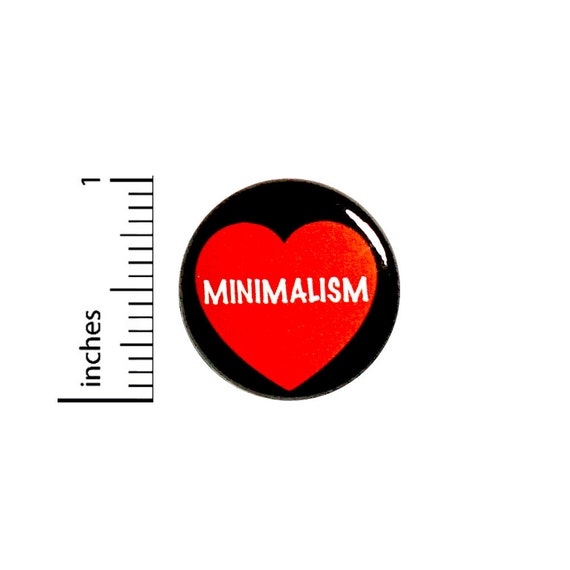 Love Minimalism Pin Button or Fridge Magnet, Gift for Minimalist, Minimalism Pin, Little Gift, Minimalist Button or Magnet, 1 Inch #81-32