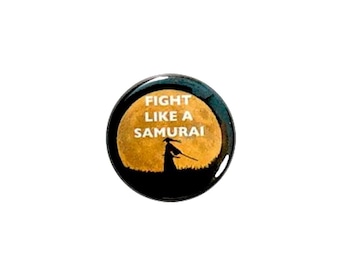 Martial Arts Button Pin or Fridge Magnet Gift Martial Arts Enthusiast Fight Like A Samurai Button or Refrigerator Magnet 1" #30-9