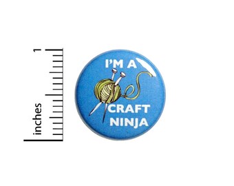 Funny Button Badge I'm A Craft Ninja Knitting Crochet Gift Jacket Pin 1 Inch #49-7