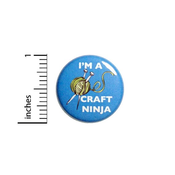 Funny Button Badge I'm A Craft Ninja Knitting Crochet Gift Jacket Pin 1 Inch #49-7