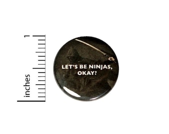 Lets Be Ninjas Okay Button // for Backpack or Jacket Pinback // Geekery Nerdy Martial Arts Pin // 1 Inch 7-31