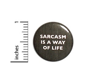 Sarcasm Is A Way Of Life Button // Backpack or Jacket Pinback // Geeky Pin 1 Inch 6-10