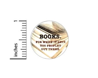 Books For When It Gets Too Peopley Out There Button // Backpack or Jacket Pinback // Reading Writer Book Lover Pin // 1 Inch 15-20
