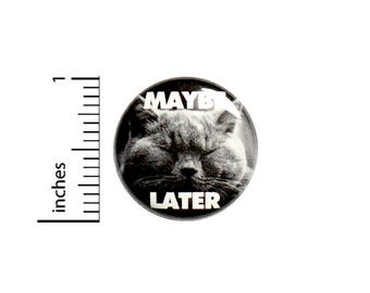 Funny Button Maybe Later Fat Cat Badge Pinback Backpack Jacket Pin 1 Inch #1-26