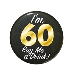 60th Birthday Button, “I&#39;m 60 Buy Me a Drink!” Black and Gold Party Favors, 60th Surprise Party, Gift, Small 1 Inch, or Large 2.25 Inch