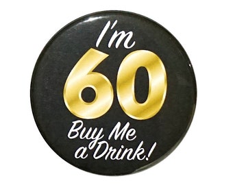 60th Birthday Button, “I'm 60 Buy Me a Drink!” Black and Gold Party Favors, 60th Surprise Party, Gift, Small 1 Inch, or Large 2.25 Inch