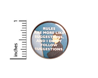 Sarcastic Pin for Backpacks, Button or Fridge Magnet, I Don't Follow Rules, Rules Are More Like Suggestions, Snarky Lapel Pin, 1 Inch 16-29