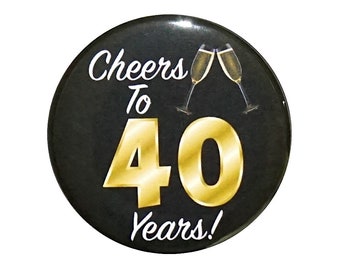 40th Birthday Button, “Cheers To 40 Years!” Black and Gold Party Favors, 40th Surprise Party, Gift, Small 1 Inch, or Large 2.25 Inch