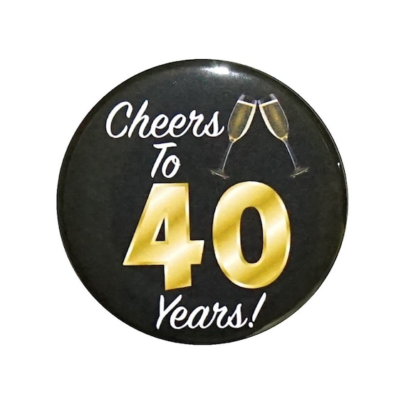 40th Birthday Button, “Cheers To 40 Years!” Black and Gold Party Favors, 40th Surprise Party, Gift, Small 1 Inch, or Large 2.25 Inch