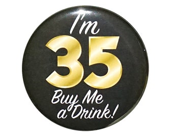 35th Birthday Button, “I'm 35 Buy Me a Drink!” Black and Gold Party Favors, 35th Surprise Party, Gift, Small 1 Inch, or Large 2.25 Inch