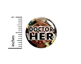 Doctor Her Button Geekery Nerdy Geeky Who Space Time Travel 13th Pin Pinback 1 Inch