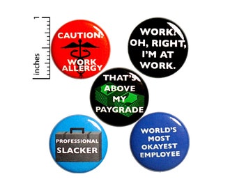 Sarcastic Work Buttons or Fridge Magnets - Funny Pins for Backpack - Magnet or Badge - Set of Lapel Pins - 5 Pack - Co-worker Gift 1" P43-4