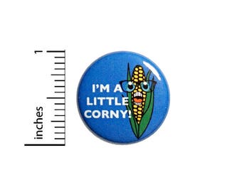 Funny Button I'm A Little Corny Geeky Puns Nerdy Jacket Backpack Pin 1 Inch #46-7