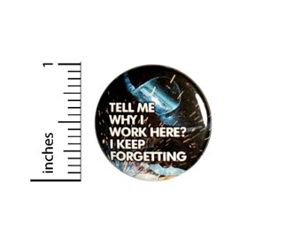 Tell Me Why I Work Here I Keep Forgetting Button // Backpack or Jacket Pinback // Sarcastic Work Pin // 1 Inch 14-25