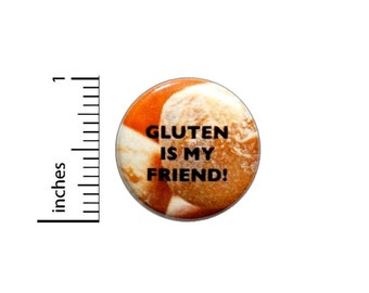 Gluten Is My Friend Button // I Love Gluten Bread Pin // Not Gluten Free Funny // Jacket Backpack Pinback 1 Inch 4-8