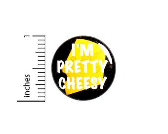 I'm Pretty Cheesy Button // for Backpacks or Jackets  Pinback Funny Lapel // Pin 1 Inch 7-25