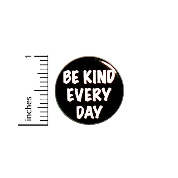 Positive Button Be Kind Every Day Backpack Pin Badge Brooch Lapel Pin Kindness Pin Cute Gift 1 Inch #85-15