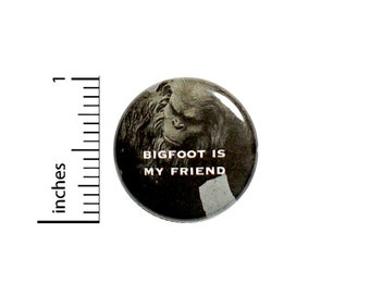 1 Inch Pinback Button Bigfoot Is My Friend Pin Awesome Random Funny Geekery Nerdy