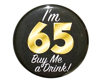 65th Birthday Button, “I'm 65 Buy Me a Drink!” Black and Gold Party Favors, 65th Surprise Party, Gift, Small 1 Inch, or Large 2.25 Inch