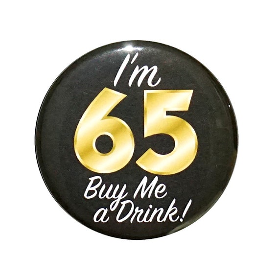 65th Birthday Button, “I'm 65 Buy Me a Drink!” Black and Gold Party Favors, 65th Surprise Party, Gift, Small 1 Inch, or Large 2.25 Inch