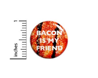 Bacon is My Friend Button Pin Funny Random 1 Inch Pinback Pin Nerdy I <3 Bacon #3-6