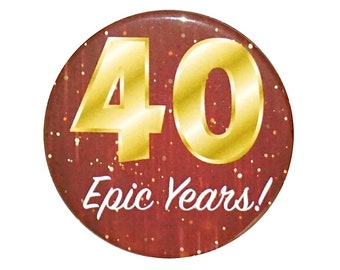 40th Birthday Button, 40 Epic Years! Surprise Party Favor, 40th Bday Pin Button, Gift, Small 1 Inch, or Large 2.25 Inch