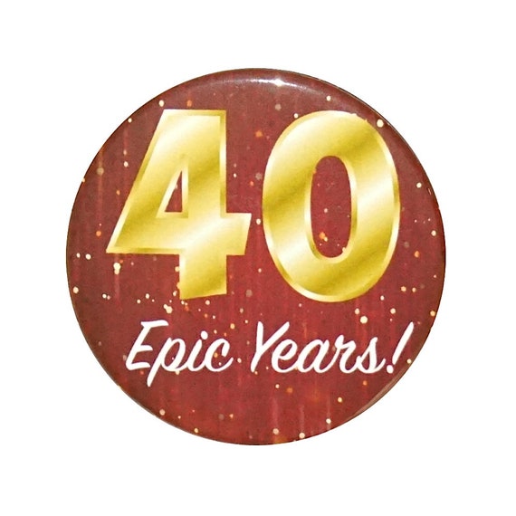 40th Birthday Button, 40 Epic Years! Surprise Party Favor, 40th Bday Pin Button, Gift, Small 1 Inch, or Large 2.25 Inch