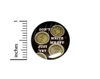 Don't Write Me Off Just Yet Button // Backpack or Jacket Pinback // Writer Creator Book Lover Pin // 1 Inch 15-21