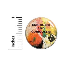 Alice In Wonderland Button // Curiouser and Curiouser Pinback // Backpack or Jacket Pin // 1 Inch 8-7