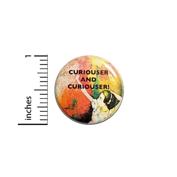 Alice In Wonderland Button // Curiouser and Curiouser Pinback // Backpack or Jacket Pin // 1 Inch 8-7