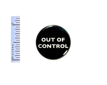 Funny Work Button Out Of Control Random Humor Cubicle Pin Jacket Pinback 1 Inch Nerdy #30-8 Nerdy