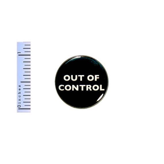 Funny Work Button Out Of Control Random Humor Cubicle Pin Jacket Pinback 1 Inch Nerdy #30-8 Nerdy