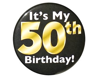 Black and Gold 50th Birthday Button, Party Favor Pin, It’s My 50th Birthday, Surprise Party, Gift, Small 1 Inch, or Large 2.25 Inch