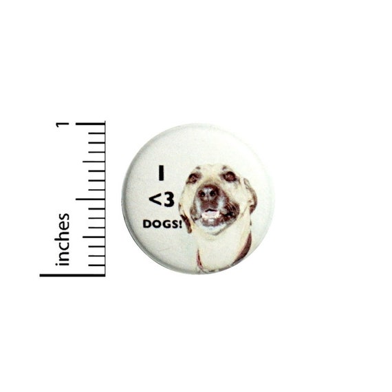 Button I Love Dogs // Backpack or Book Bag Pinback // Dog Lover Gift Pin // 1 Inch 10-11