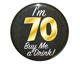 70th Birthday Button, “I'm 70 Buy Me a Drink!” Black and Gold Party Favors, 70th Surprise Party, Gift, Small 1 Inch, or Large 2.25 Inch