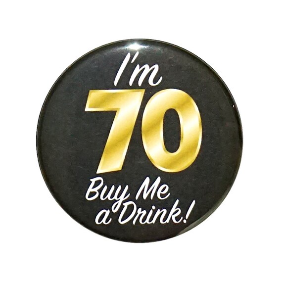 70th Birthday Button, “I'm 70 Buy Me a Drink!” Black and Gold Party Favors, 70th Surprise Party, Gift, Small 1 Inch, or Large 2.25 Inch