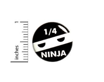 Funny 1/4 Ninja Button Nerdy Jacket Backpack Pin Birthday Gift Pin 1 Inch #1-30