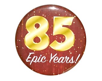 85th Birthday Button, 85 Epic Years! Surprise Party Favor, 85th Bday Pin Button, Gift, Small 1 Inch, or Large 2.25 Inch