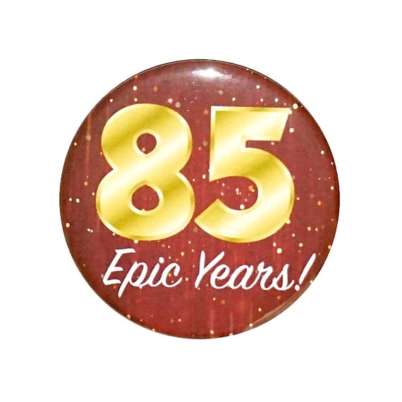 85th Birthday Button, 85 Epic Years! Surprise Party Favor, 85th Bday Pin Button, Gift, Small 1 Inch, or Large 2.25 Inch