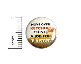 Move Over Ketchup This Is A Job For Ranch Button // Flare Foodie Pinback // Pin 1 Inch 6-26
