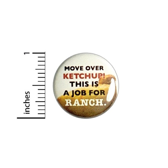 Move Over Ketchup This Is A Job For Ranch Button // Flare Foodie Pinback // Pin 1 Inch 6-26