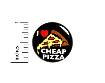 Funny Pizza Button Pin I Love Cheap Pizza Jacket Backpack Pinback Awesome Rad Cool 1 Inch #72-30