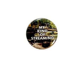 Funny Fishing Pin Button or Fridge Refrigerator Magnet My Kind of Streaming Magnet or Button 1 Inch #27-10